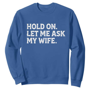 Hold On Let Me Ask My Wife Sweatshirt Funny Married Humor Gag Gift for Husbands TS02 Royal Blue Print Your Wear