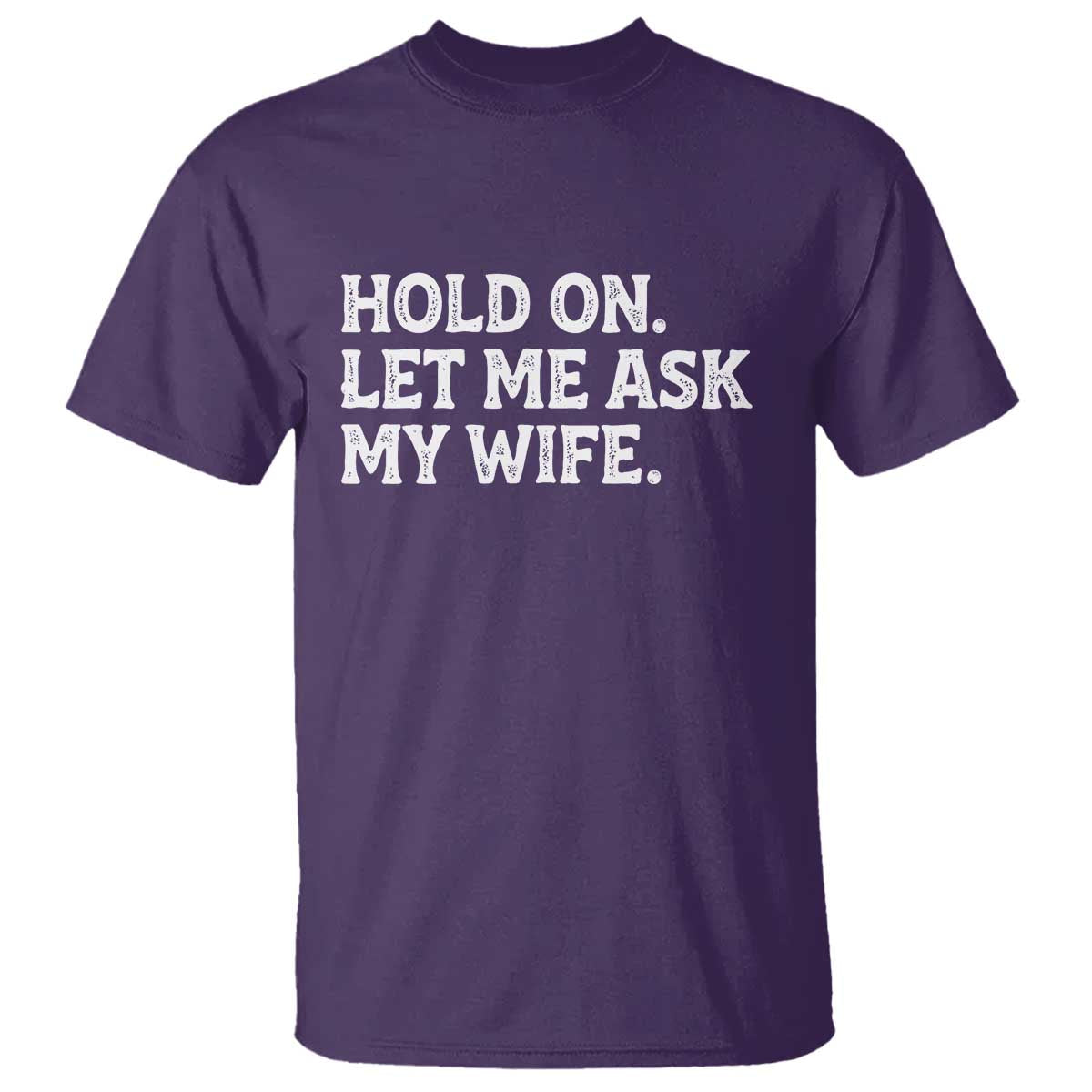 Hold On Let Me Ask My Wife T Shirt Funny Married Humor Gag Gift for Husbands TS02 Purple Print Your Wear