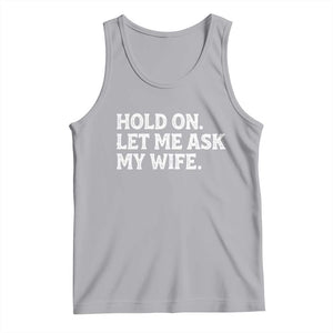 Hold On Let Me Ask My Wife Tank Top Funny Married Humor Gag Gift for Husbands TS02 Athletic Heather Print Your Wear