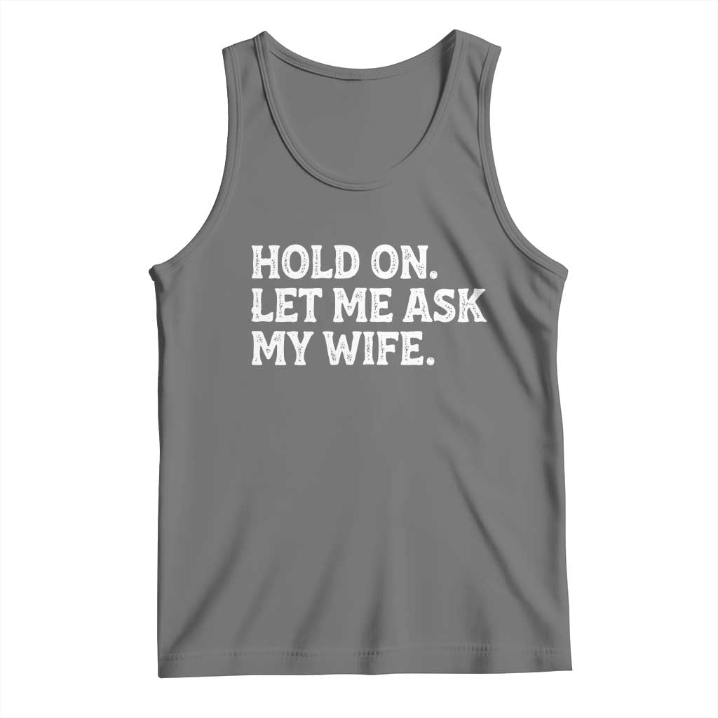 Hold On Let Me Ask My Wife Tank Top Funny Married Humor Gag Gift for Husbands TS02 Black Heather Print Your Wear