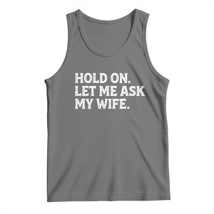 Hold On Let Me Ask My Wife Tank Top Funny Married Humor Gag Gift for Husbands TS02 Black Heather Print Your Wear