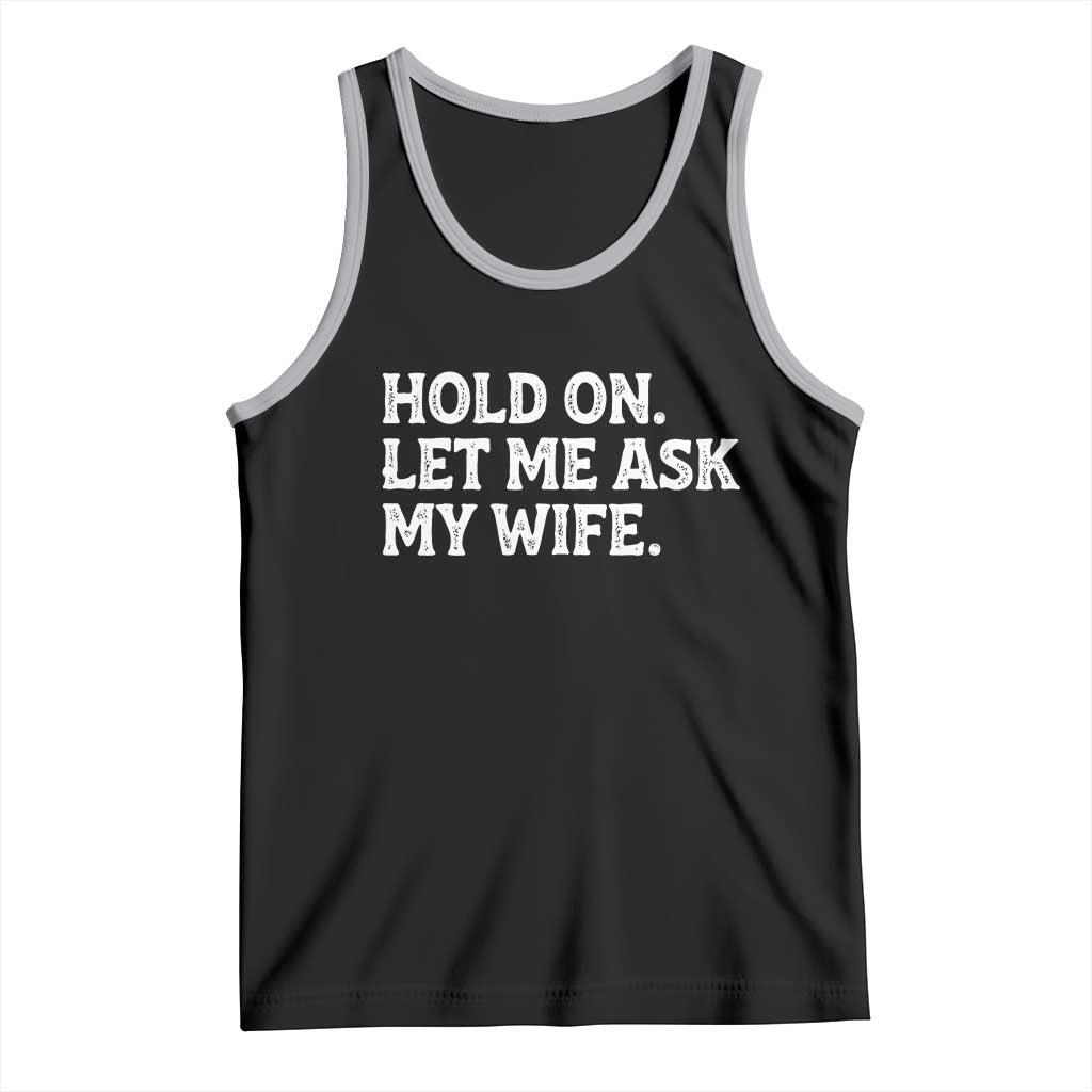 Hold On Let Me Ask My Wife Tank Top Funny Married Humor Gag Gift for Husbands TS02 Black Athletic Heather Print Your Wear