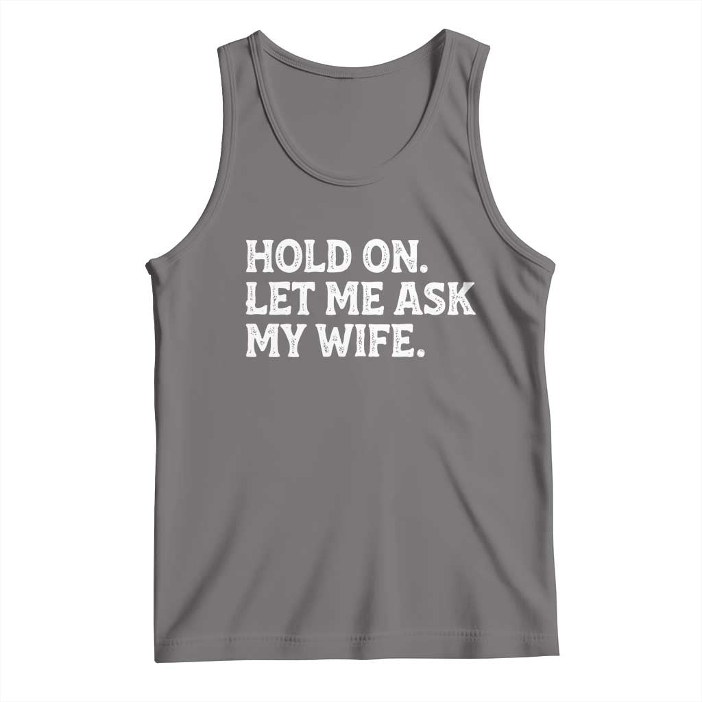 Hold On Let Me Ask My Wife Tank Top Funny Married Humor Gag Gift for Husbands TS02 Deep Heather Print Your Wear