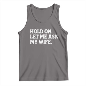 Hold On Let Me Ask My Wife Tank Top Funny Married Humor Gag Gift for Husbands TS02 Deep Heather Print Your Wear