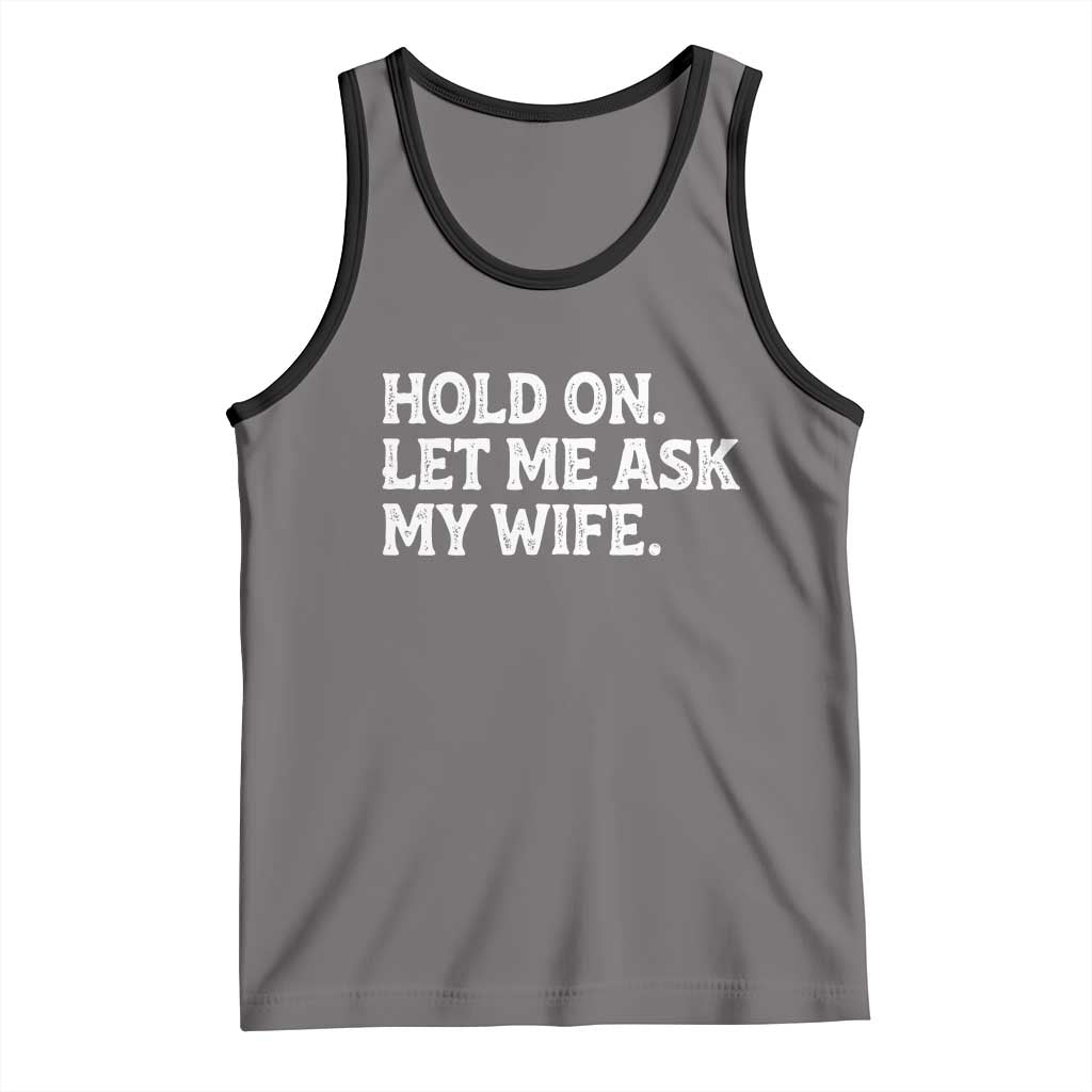 Hold On Let Me Ask My Wife Tank Top Funny Married Humor Gag Gift for Husbands TS02 Deep Heather Black Print Your Wear