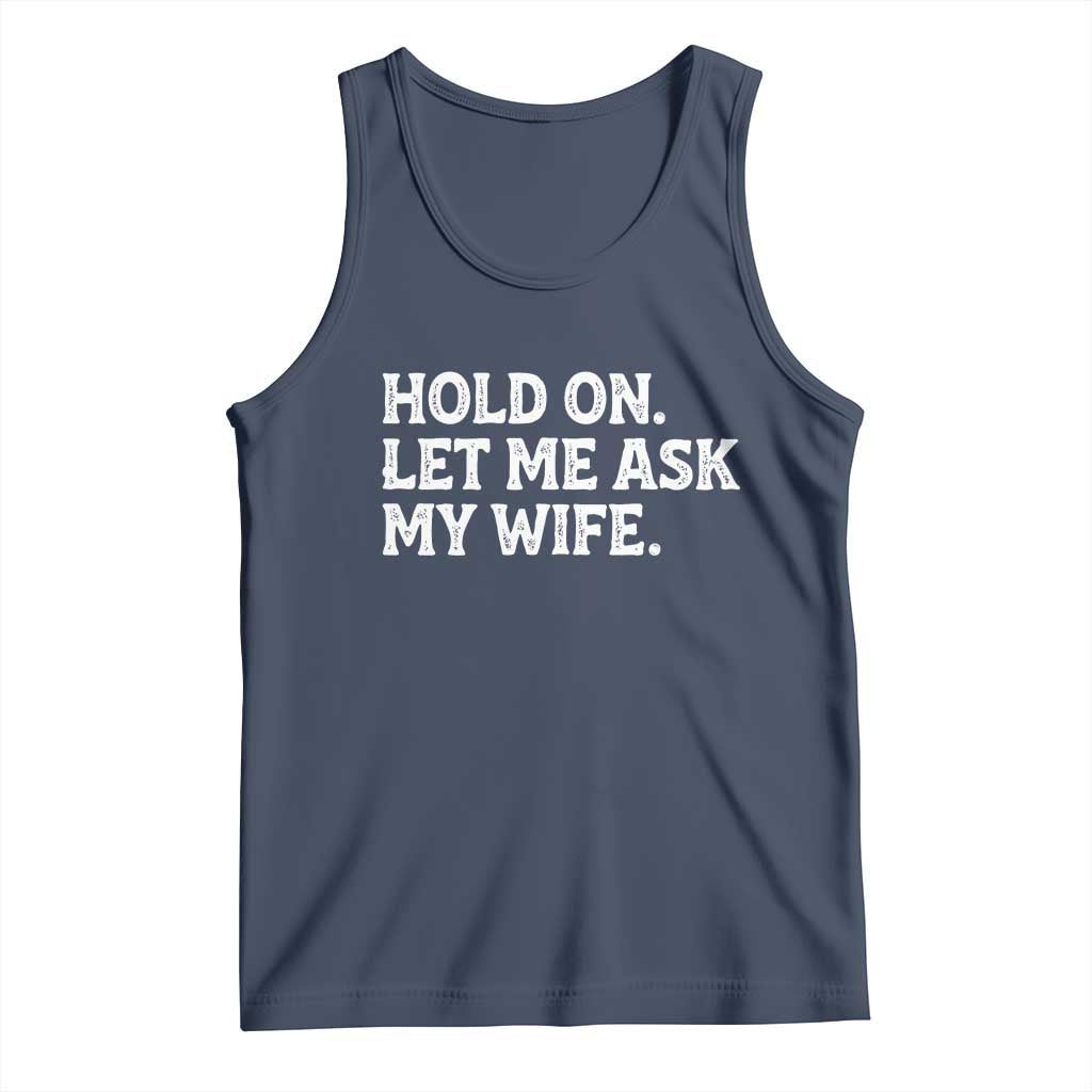 Hold On Let Me Ask My Wife Tank Top Funny Married Humor Gag Gift for Husbands TS02 Navy Print Your Wear