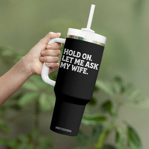 Hold On Let Me Ask My Wife Tumbler With Handle Funny Married Humor Gag Gift for Husbands TS02 Print Your Wear
