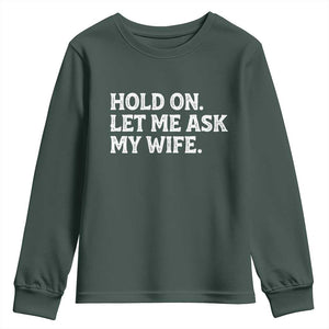 Hold On Let Me Ask My Wife Youth Sweatshirt Funny Married Humor Gag Gift for Husbands TS02 Dark Forest Green Print Your Wear