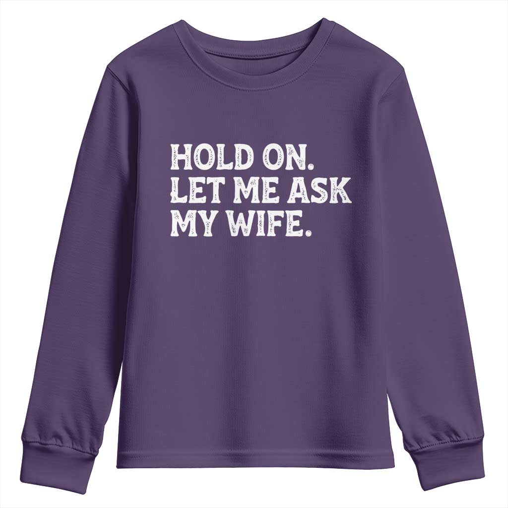 Hold On Let Me Ask My Wife Youth Sweatshirt Funny Married Humor Gag Gift for Husbands TS02 Purple Print Your Wear