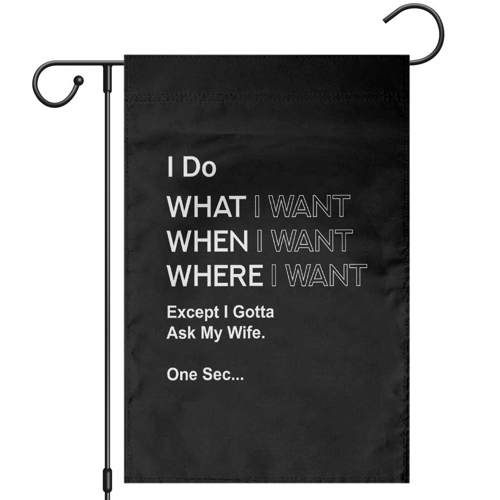 I Do What I Want Except Ask My Wife Garden Flag Funny Married Humor Gag Gift for Husbands TS02 Black Print Your Wear