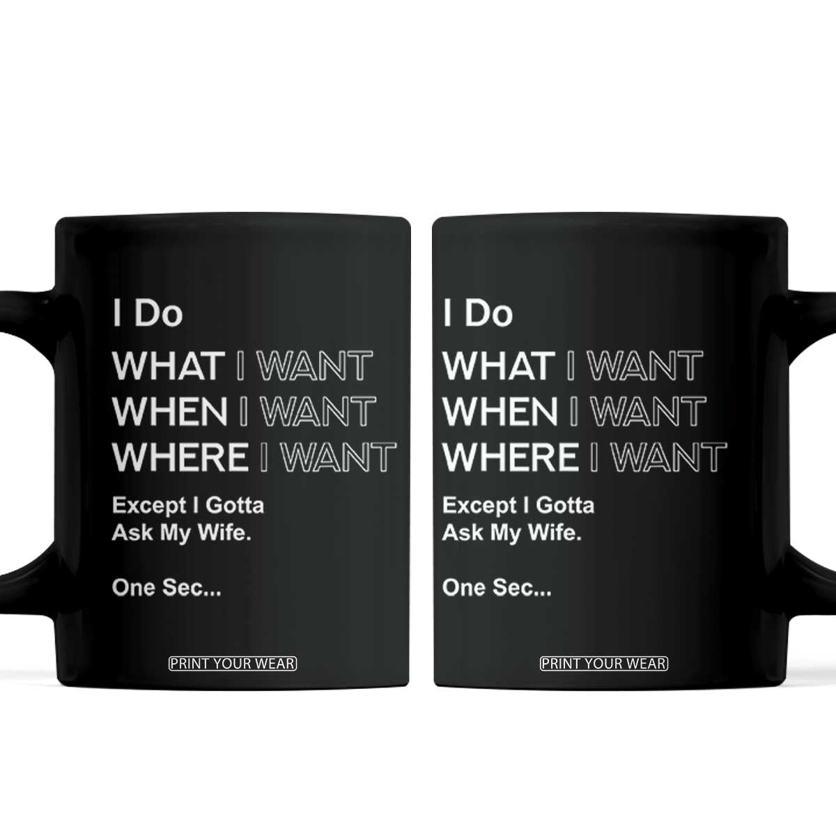 I Do What I Want Except Ask My Wife Coffee Mug Funny Married Humor Gag Gift for Husbands TS02 Black Print Your Wear