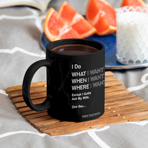 I Do What I Want Except Ask My Wife Coffee Mug Funny Married Humor Gag Gift for Husbands TS02 Print Your Wear