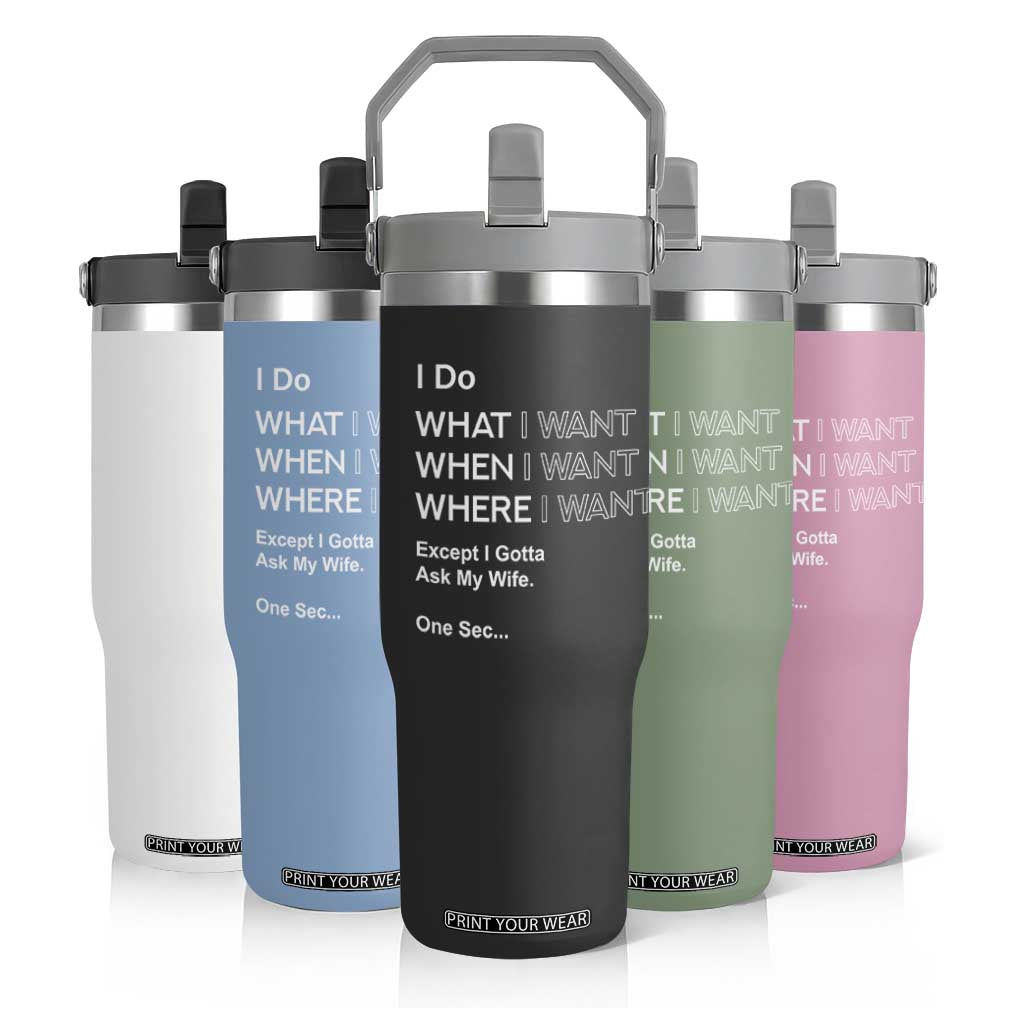 I Do What I Want Except Ask My Wife Flip Straw Tumbler Funny Married Humor Gag Gift for Husbands TS02 Print Your Wear