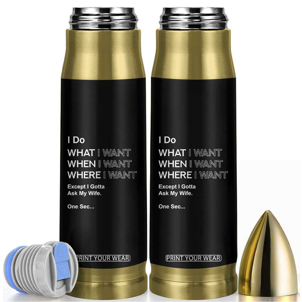 I Do What I Want Except Ask My Wife Bullet Tumbler Funny Married Humor Gag Gift for Husbands TS02 Black Print Your Wear