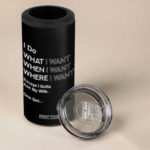 I Do What I Want Except Ask My Wife 4 in 1 Can Cooler Tumbler Funny Married Humor Gag Gift for Husbands TS02 Print Your Wear