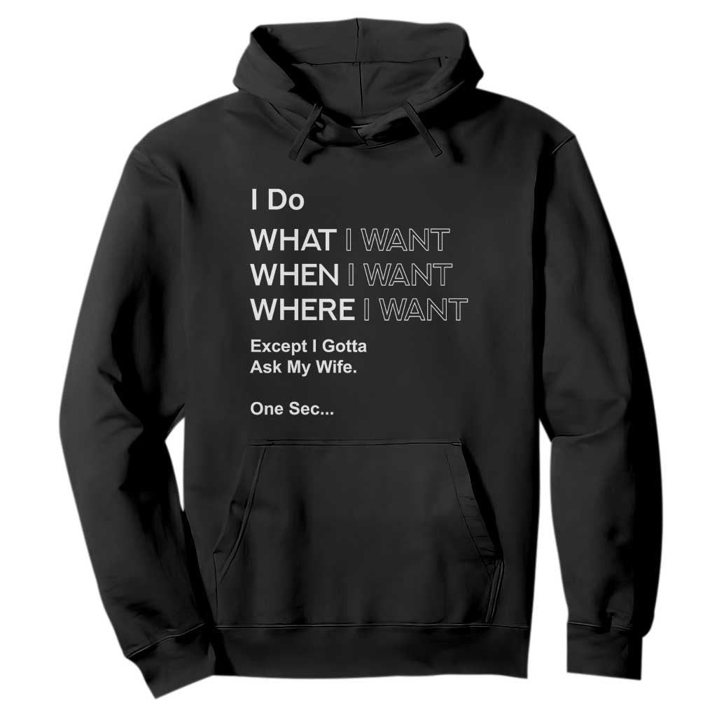 I Do What I Want Except Ask My Wife Hoodie Funny Married Humor Gag Gift for Husbands TS02 Black Print Your Wear
