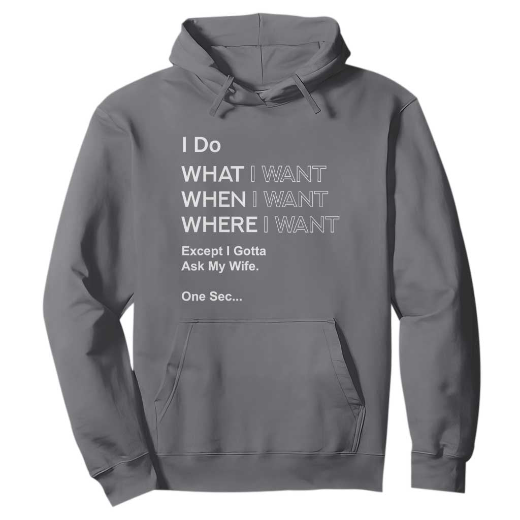 I Do What I Want Except Ask My Wife Hoodie Funny Married Humor Gag Gift for Husbands TS02 Charcoal Print Your Wear