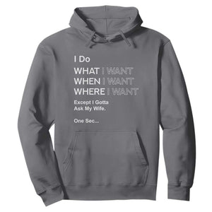 I Do What I Want Except Ask My Wife Hoodie Funny Married Humor Gag Gift for Husbands TS02 Charcoal Print Your Wear