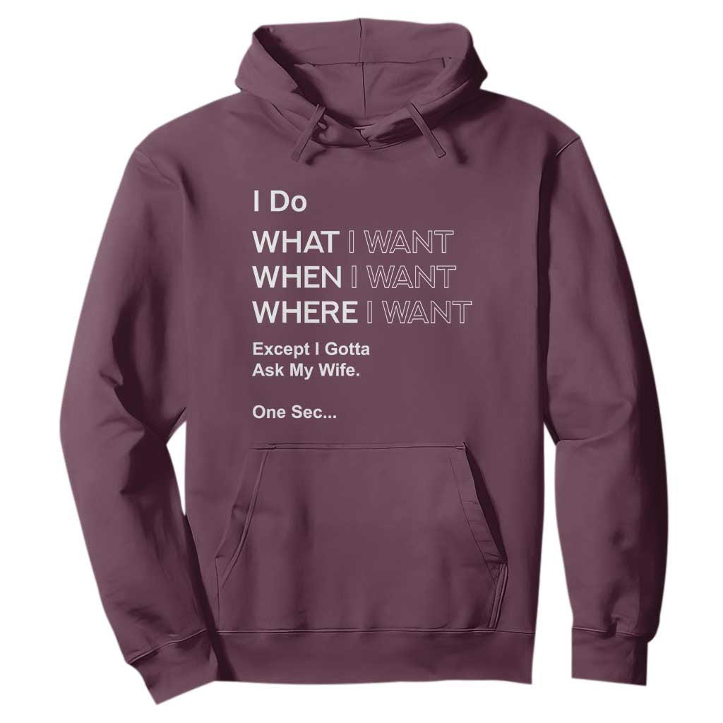 I Do What I Want Except Ask My Wife Hoodie Funny Married Humor Gag Gift for Husbands TS02 Maroon Print Your Wear