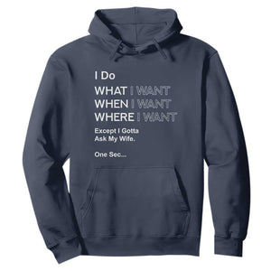 I Do What I Want Except Ask My Wife Hoodie Funny Married Humor Gag Gift for Husbands TS02 Navy Print Your Wear