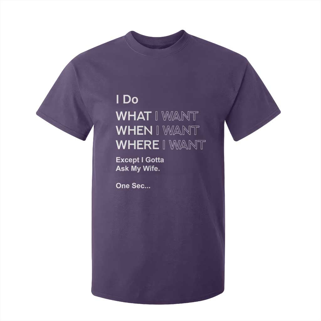 I Do What I Want Except Ask My Wife T Shirt For Kid Funny Married Humor Gag Gift for Husbands TS02 Purple Print Your Wear
