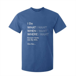 I Do What I Want Except Ask My Wife T Shirt For Kid Funny Married Humor Gag Gift for Husbands TS02 Royal Blue Print Your Wear