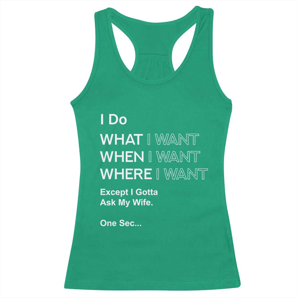 I Do What I Want Except Ask My Wife Racerback Tank Top Funny Married Humor Gag Gift for Husbands TS02 Irish Green Print Your Wear
