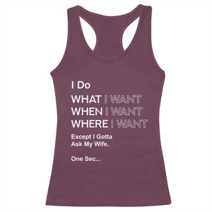I Do What I Want Except Ask My Wife Racerback Tank Top Funny Married Humor Gag Gift for Husbands TS02 Maroon Print Your Wear