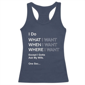I Do What I Want Except Ask My Wife Racerback Tank Top Funny Married Humor Gag Gift for Husbands TS02 Navy Print Your Wear