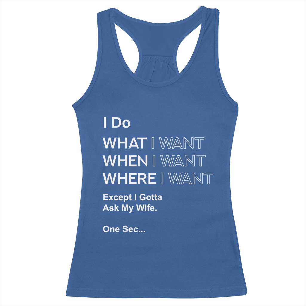 I Do What I Want Except Ask My Wife Racerback Tank Top Funny Married Humor Gag Gift for Husbands TS02 Royal Blue Print Your Wear