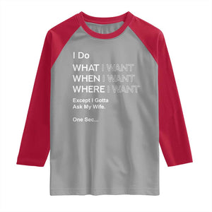 I Do What I Want Except Ask My Wife Raglan Shirt Funny Married Humor Gag Gift for Husbands TS02 Sport Gray Red Print Your Wear