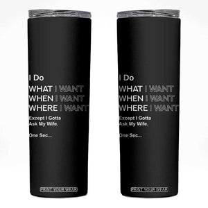 I Do What I Want Except Ask My Wife Skinny Tumbler Funny Married Humor Gag Gift for Husbands TS02 Black Print Your Wear