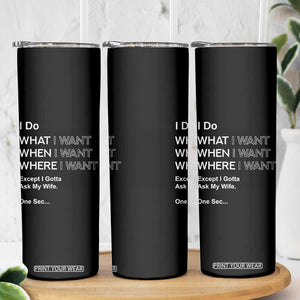 I Do What I Want Except Ask My Wife Skinny Tumbler Funny Married Humor Gag Gift for Husbands TS02 Print Your Wear