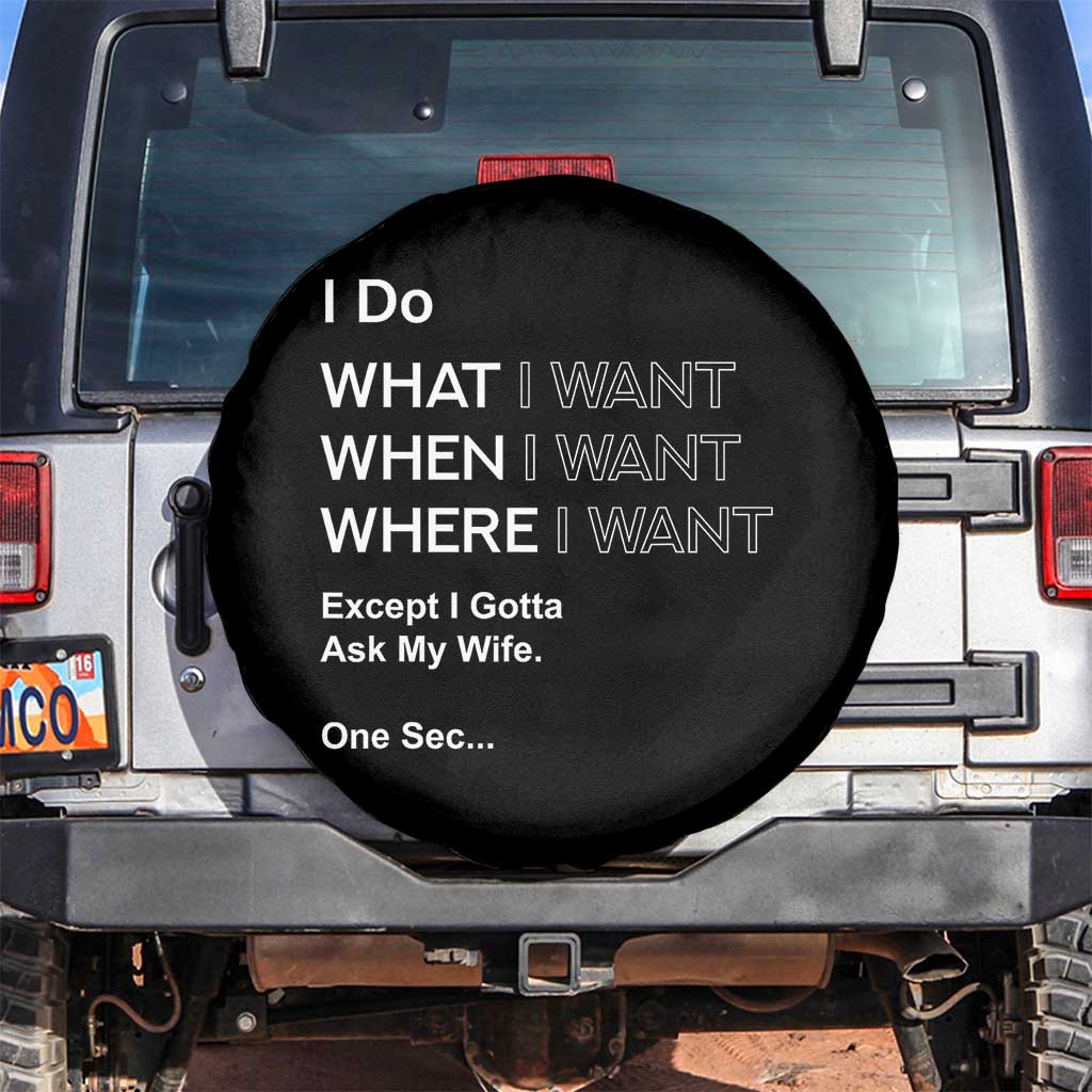 I Do What I Want Except Ask My Wife Spare Tire Cover Funny Married Humor Gag Gift for Husbands TS02 No hole Black Print Your Wear
