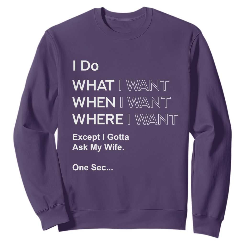 I Do What I Want Except Ask My Wife Sweatshirt Funny Married Humor Gag Gift for Husbands TS02 Purple Print Your Wear