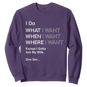 I Do What I Want Except Ask My Wife Sweatshirt Funny Married Humor Gag Gift for Husbands TS02 Purple Print Your Wear