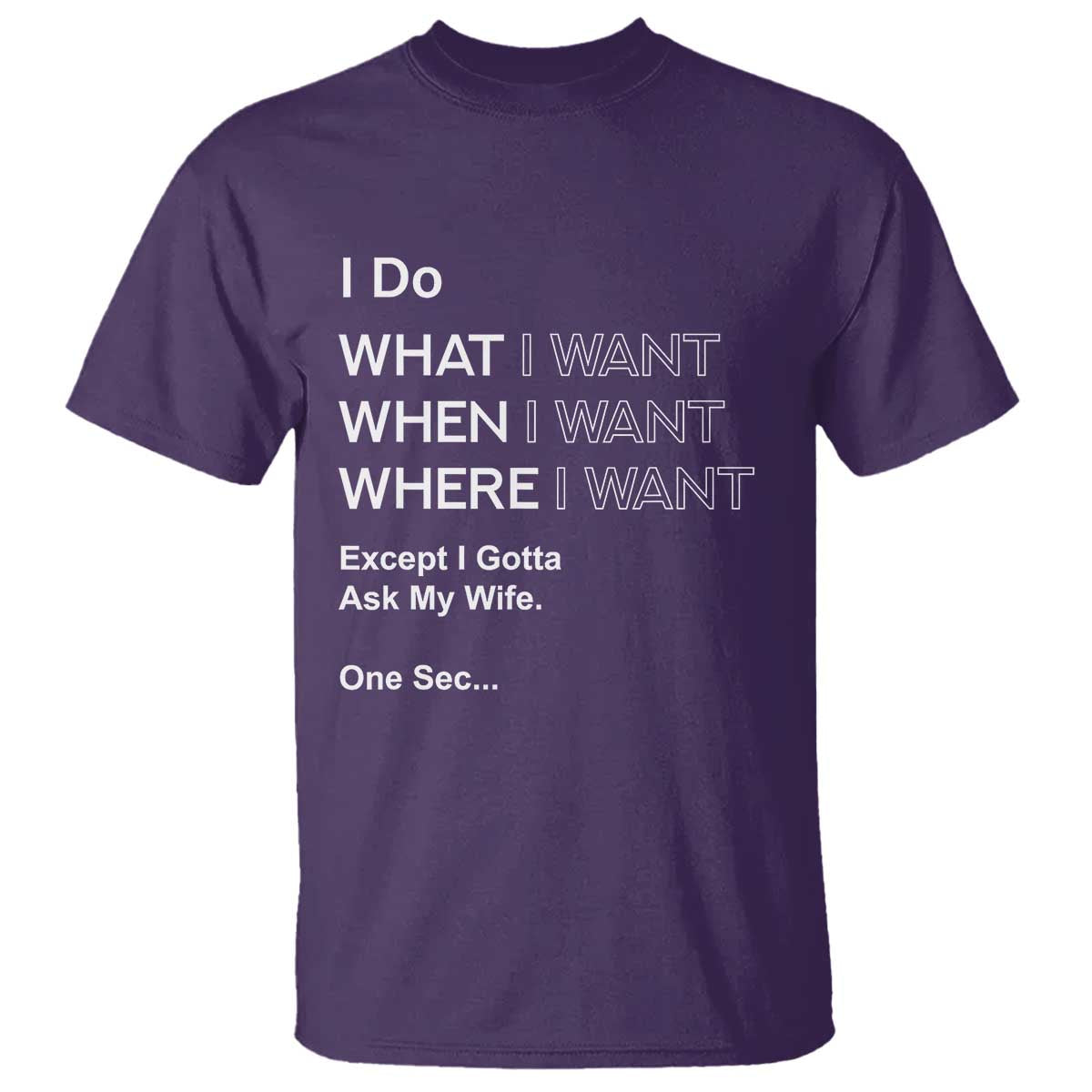 I Do What I Want Except Ask My Wife T Shirt Funny Married Humor Gag Gift for Husbands TS02 Purple Print Your Wear
