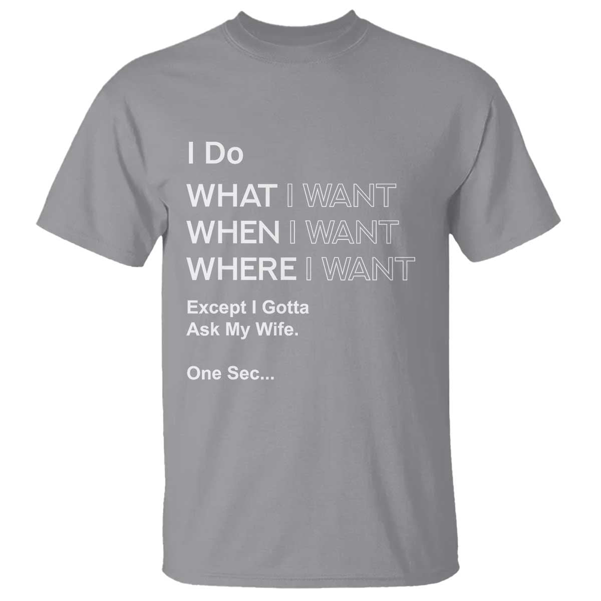 I Do What I Want Except Ask My Wife T Shirt Funny Married Humor Gag Gift for Husbands TS02 Sport Gray Print Your Wear