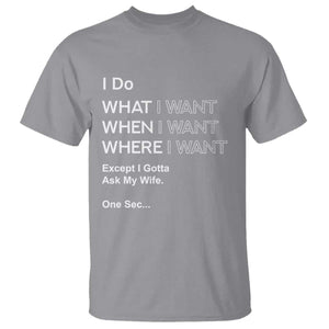I Do What I Want Except Ask My Wife T Shirt Funny Married Humor Gag Gift for Husbands TS02 Sport Gray Print Your Wear