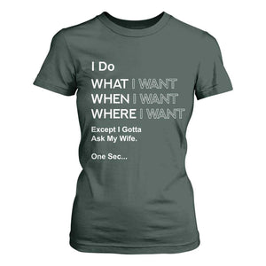 I Do What I Want Except Ask My Wife T Shirt For Women Funny Married Humor Gag Gift for Husbands TS02 Dark Forest Green Print Your Wear