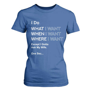 I Do What I Want Except Ask My Wife T Shirt For Women Funny Married Humor Gag Gift for Husbands TS02 Royal Blue Print Your Wear