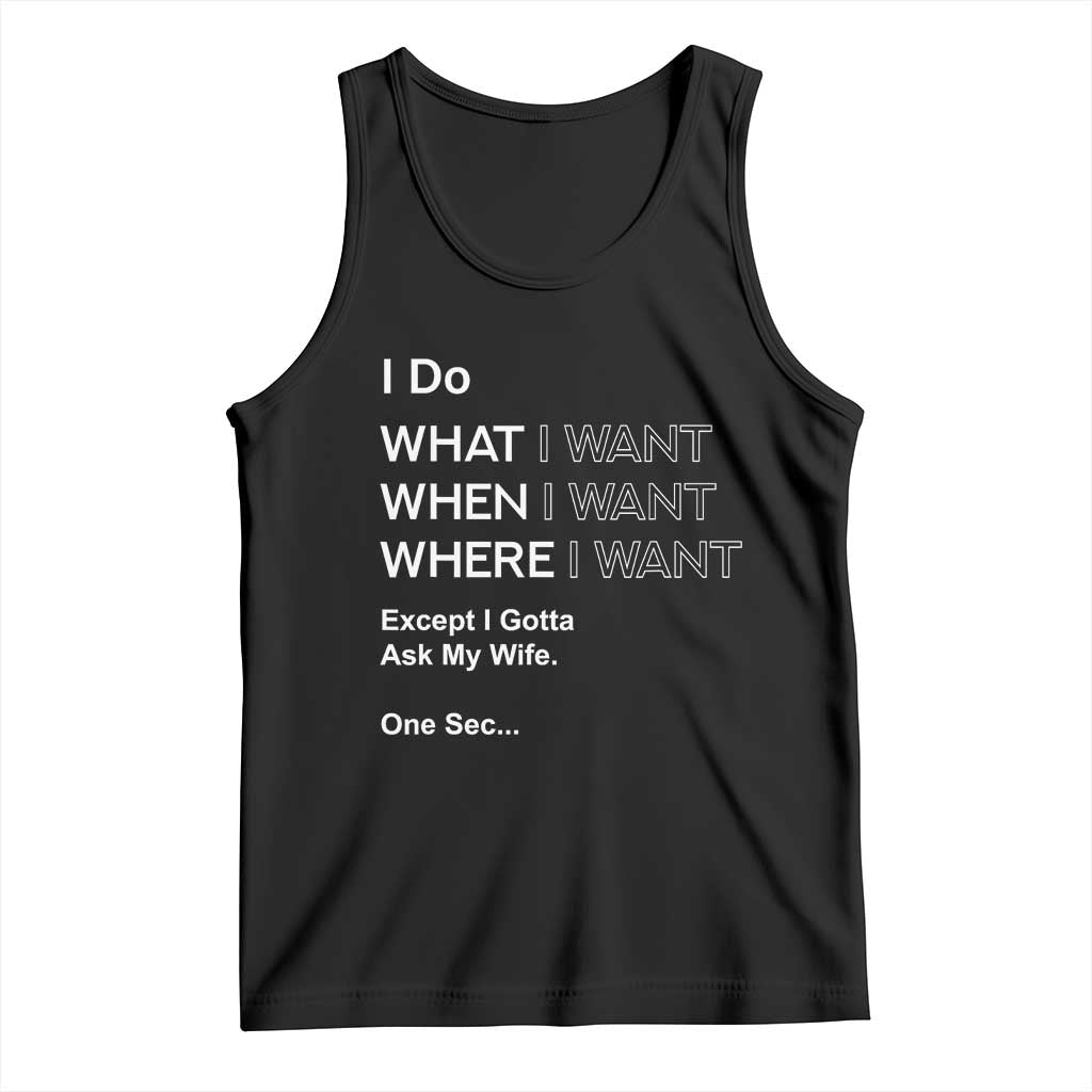 I Do What I Want Except Ask My Wife Tank Top Funny Married Humor Gag Gift for Husbands TS02 Black Print Your Wear