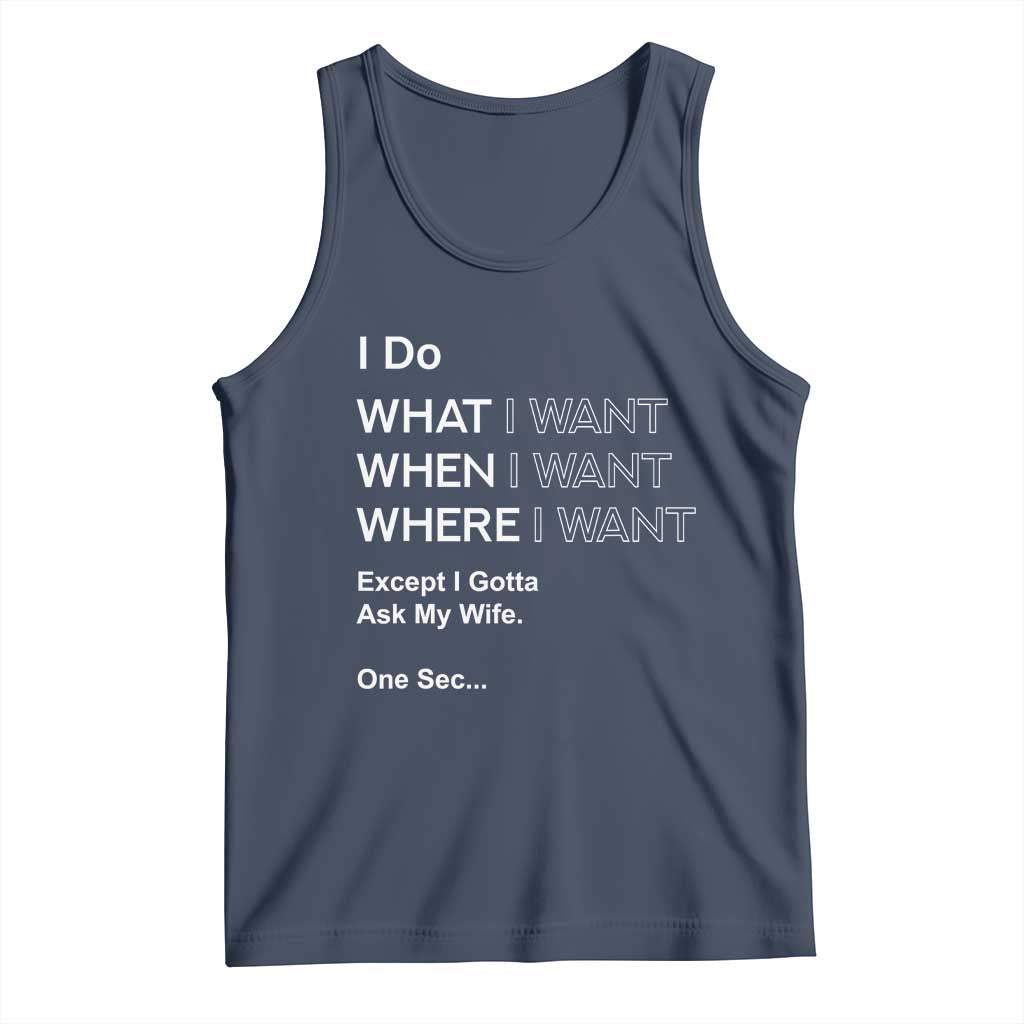 I Do What I Want Except Ask My Wife Tank Top Funny Married Humor Gag Gift for Husbands TS02 Navy Print Your Wear
