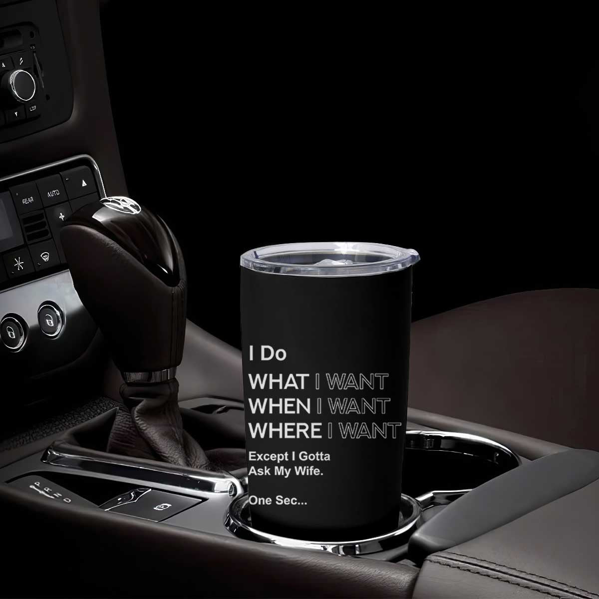 I Do What I Want Except Ask My Wife Tumbler Cup Funny Married Humor Gag Gift for Husbands TS02 Print Your Wear