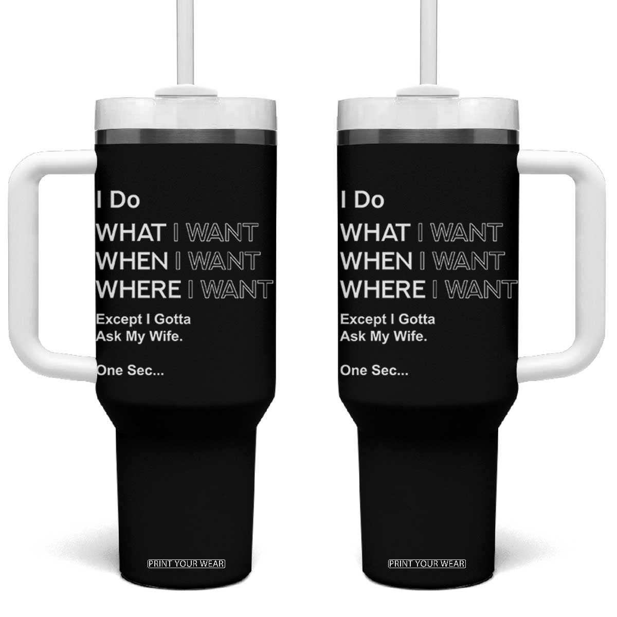 I Do What I Want Except Ask My Wife Tumbler With Handle Funny Married Humor Gag Gift for Husbands TS02 One Size: 40 oz Black Print Your Wear