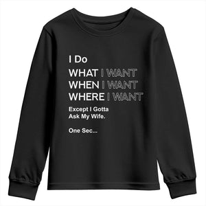 I Do What I Want Except Ask My Wife Youth Sweatshirt Funny Married Humor Gag Gift for Husbands TS02 Black Print Your Wear