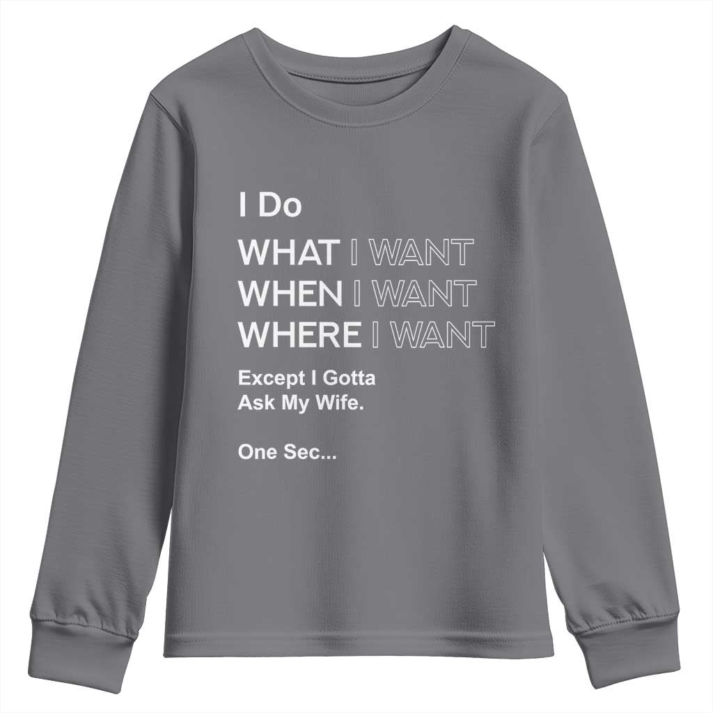 I Do What I Want Except Ask My Wife Youth Sweatshirt Funny Married Humor Gag Gift for Husbands TS02 Charcoal Print Your Wear