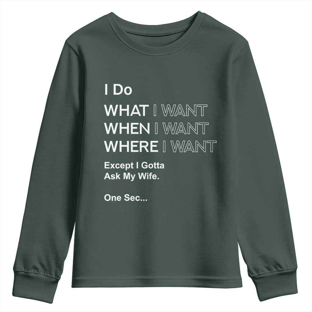 I Do What I Want Except Ask My Wife Youth Sweatshirt Funny Married Humor Gag Gift for Husbands TS02 Dark Forest Green Print Your Wear