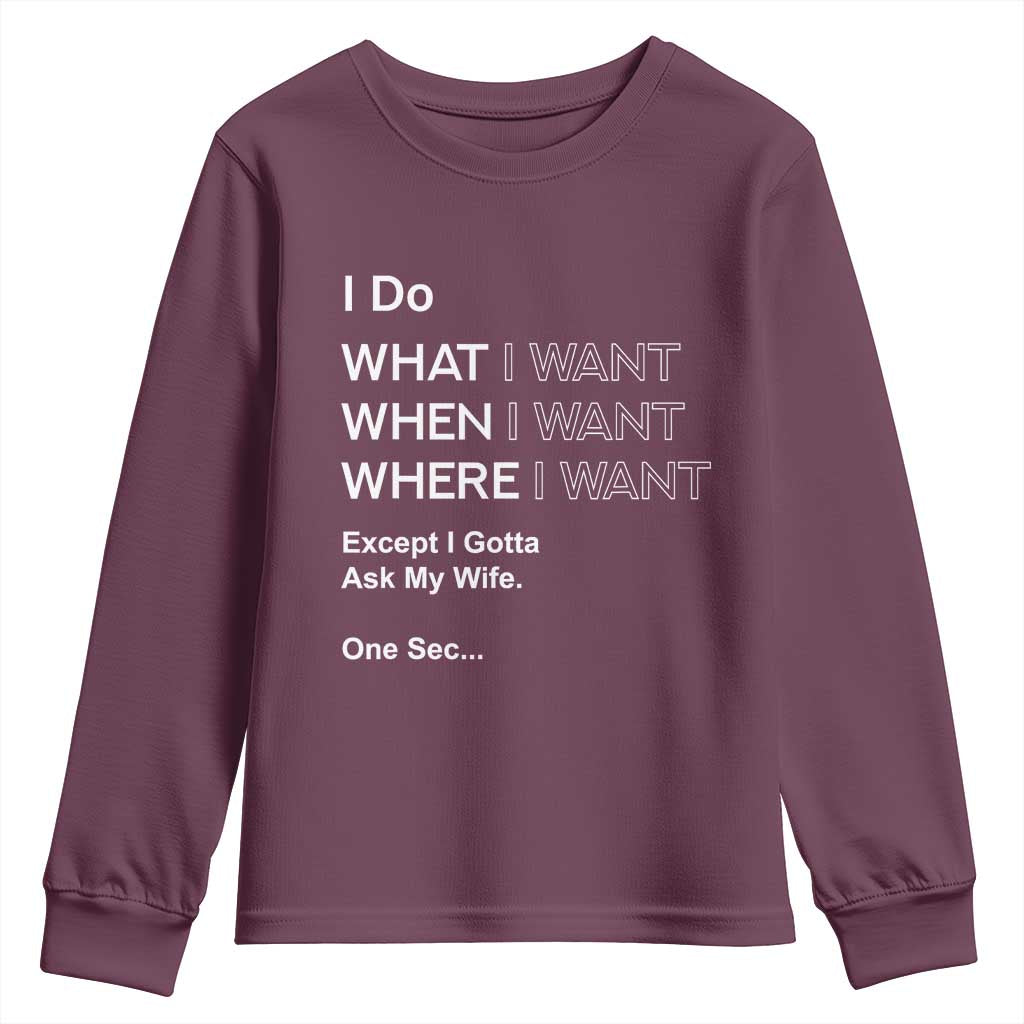 I Do What I Want Except Ask My Wife Youth Sweatshirt Funny Married Humor Gag Gift for Husbands TS02 Maroon Print Your Wear