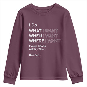 I Do What I Want Except Ask My Wife Youth Sweatshirt Funny Married Humor Gag Gift for Husbands TS02 Maroon Print Your Wear